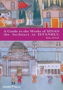 A Guide to the Works of Sinan the Architect in Ist                                                                                                                                                                                                             
