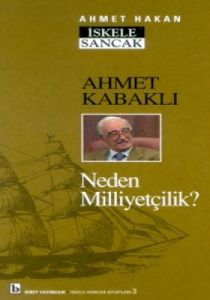 Ahmet Kabaklı Neden Milliyetçilik?                                                                                                                                                                                                                             