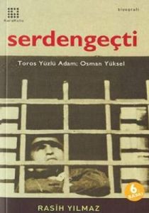 Osman Yüksel Serdengeçti: Toros Yüzlü Adam                                                                                                                                                                                                                     