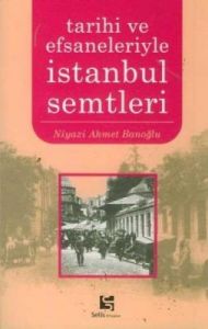 İstanbul Semtleri Tarihi ve Efsaneleriyle                                                                                                                                                                                                                      