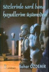 Sözlerinle Sarıl Bana Hayallerim Üşümeden                                                                                                                                                                                                                      