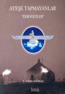 Ateşe Tapmayanlar Zerdüştler                                                                                                                                                                                                                                   