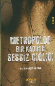 Metropolde Bir Kadının Sessiz Çığlığı                                                                                                                                                                                                                          