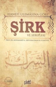 Hanefi Ulemasına Göre Şirk ve Sebepleri                                                                                                                                                                                                                        
