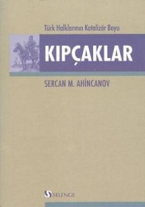Türk Halklarının Katalizör Boyu Kıpçaklar                                                                                                                                                                                                                      