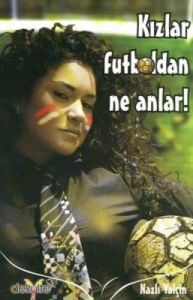 Kızlar Futboldan Ne Anlar!                                                                                                                                                                                                                                     