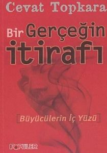 Bir Gerçeğin İtirafı Büyücülerin İç Yüzü                                                                                                                                                                                                                       