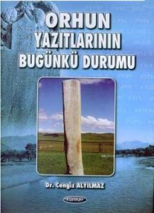 Orhun Yazıtlarının Bugünkü Durumu                                                                                                                                                                                                                              