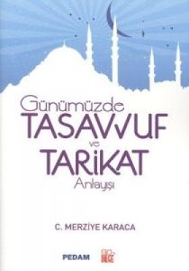 Günümüzde Tasavvuf ve Tarikat Anlayışı                                                                                                                                                                                                                         