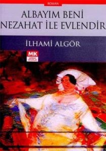 Albayım Beni Nezahat İle Evlendir                                                                                                                                                                                                                              