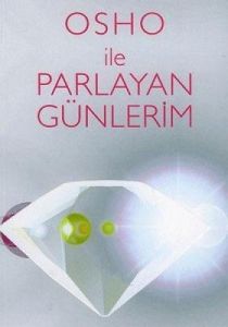 Osho ile Parlayan Günlerim                                                                                                                                                                                                                                     