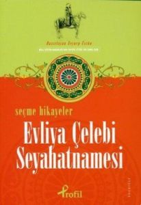 Seçme Hikayeler - Evliya Çelebi Seyahatnamesi                                                                                                                                                                                                                  