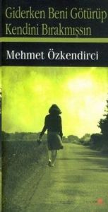Giderken Beni Götürüp Kendini Bırakmışsın                                                                                                                                                                                                                      
