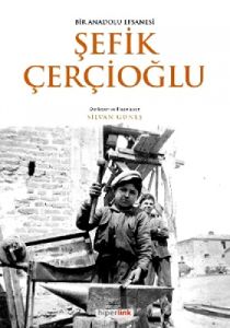 Bir Anadolu Efsanesi - Şefik Çerçioğlu                                                                                                                                                                                                                         