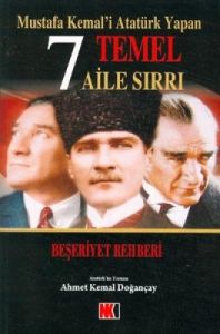Mustafa Kemal'i Atatürk Yapan 7 Temel Aile Sırrı                                                                                                                                                                                                               