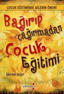 Bağırıp Çağırmadan Çocuk Eğitimi                                                                                                                                                                                                                               