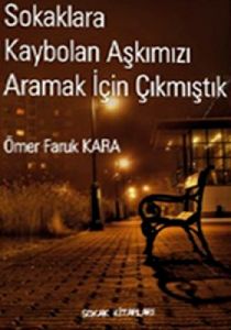 Sokaklara Kaybolan Aşkımızı Aramak İçin Çıkmıştık                                                                                                                                                                                                              