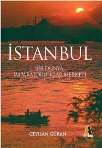 İstanbul Bir Dünya İmparatorlukları Merkezi                                                                                                                                                                                                                    