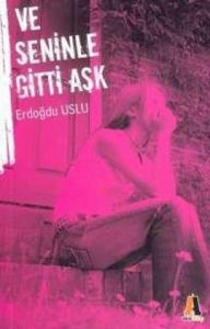 Ve Seninle Gitti Aşk                                                                                                                                                                                                                                           
