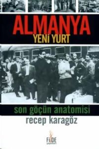 Almanya Yeni Yurt Son Göçün Anatomisi                                                                                                                                                                                                                          