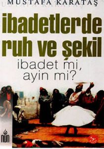 İbadetlerde Ruh ve Şekil                                                                                                                                                                                                                                       