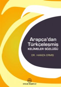 Arapça'dan Türkçeleşmiş Kelimeler Sözlüğü                                                                                                                                                                                                                      