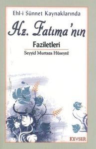 Ehl-i Sünnet Kaynaklarında Hz. Fatıma'nın Faziletl                                                                                                                                                                                                             