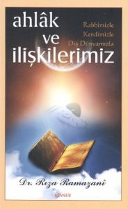 Ahlak ve Rabbimizle, Kendimizle, Dış Dünyamızla İl                                                                                                                                                                                                             