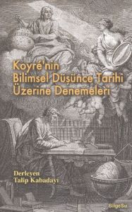 Koyre'nin Bilimsel Düşünce Tarihi Üzerine Denemele                                                                                                                                                                                                             
