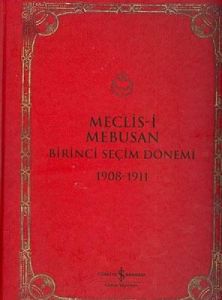 Meclis-i Mebusan Birinci Seçim Dönemi 1908-1911                                                                                                                                                                                                                