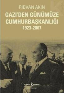 Gazi'den Günümüze Cumhurbaşkanlığı                                                                                                                                                                                                                             
