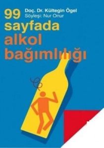 99 Sayfada Alkol Bağımlılığı                                                                                                                                                                                                                                   