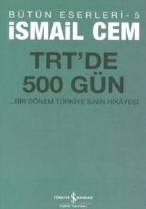 TRT'de 500 Gün - Bir Dönemin Siyasi Hikayesi                                                                                                                                                                                                                   