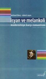 İsyan ve Melankoli Moderniteye Karşı Romantizm                                                                                                                                                                                                                 