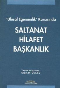 Ulusal Egemenlik Karşısında Saltanat Hilafet Başka                                                                                                                                                                                                             
