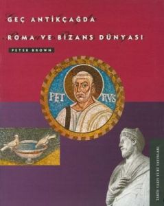 Geç Antikçağda Roma ve Bizans Dünyası                                                                                                                                                                                                                          