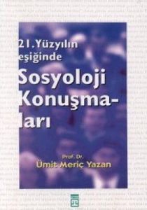 Sosyoloji Konuşmaları 21. Yüzyılın Eşiğinde                                                                                                                                                                                                                    