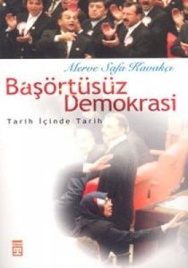 Başörtüsüz Demokrasi: Tarih İçinde Tarih                                                                                                                                                                                                                       