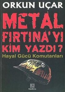 Metal Fırtına'yı Kim Yazdı Hayal Gücü Komutanları                                                                                                                                                                                                              