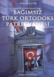Toplum Bütünleşmemizde Bağımsız Türk Ortodoks Patr                                                                                                                                                                                                             