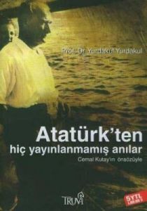 Atatürk'ten Hiç Yayınlanmamış Anılar                                                                                                                                                                                                                           
