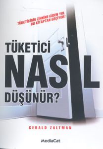 Tüketici Nasıl Düşünür? Tüketicinin Zihnine Giden                                                                                                                                                                                                              
