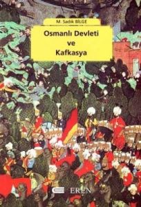 Osmanlı Devleti ve Kafkasya  Osmanlı Varlığı Dönem                                                                                                                                                                                                             