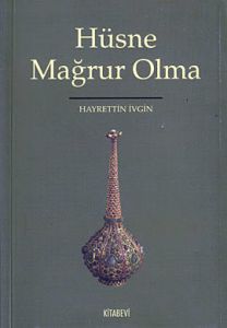 Hüsne Mağrur Olma                                                                                                                                                                                                                                              