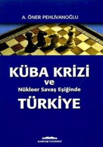 Küba Krizi ve Nükleer Savaş Eşiğinde Türkiye                                                                                                                                                                                                                   