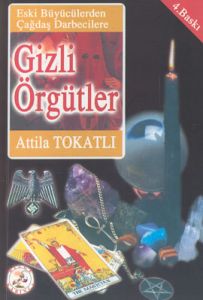 Gizli Örgütler Eski Büyücülerden Çağdaş Darbeciler                                                                                                                                                                                                             