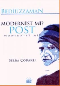 Bediüzzaman Modernist mi? Post Modernist mi?                                                                                                                                                                                                                   