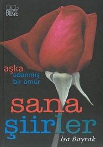 Sana Şiirler Aşka Adanmış Bir Ömür                                                                                                                                                                                                                             