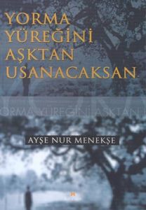 Yorma Yüreğini Aşktan Usanacaksan                                                                                                                                                                                                                              