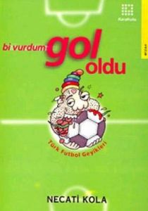 Bi Vurdum Gol Oldu Türk Futbol Geyikleri                                                                                                                                                                                                                       